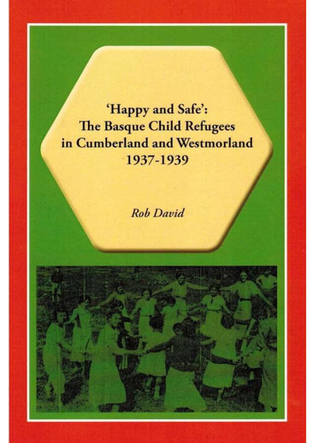 Rob David, Happy and Safe: The Basque Child Refugees in Cumberland and Westmorland 1937-1939 [2023]